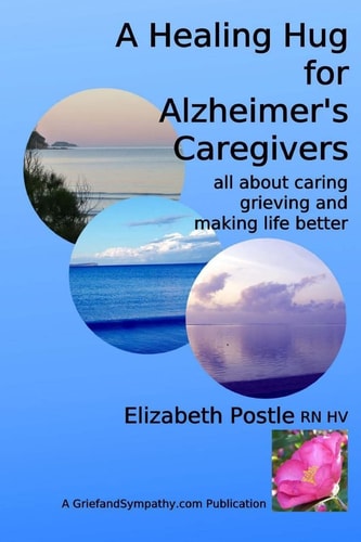 A Healing Hug for Alzheimer's Caregivers : All About Caring, Grieving and Making Life Better
