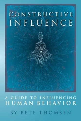 Constructive Influence A Guide to Influence Human Behavior
