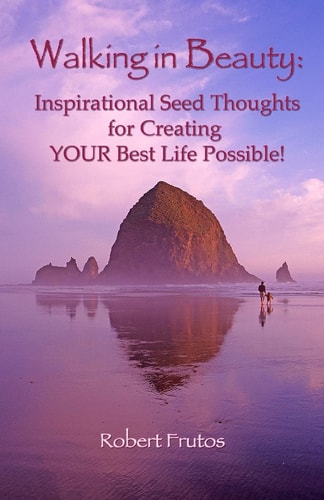 Walking in Beauty Inspirational Seed Thoughts for Creating YOUR Best Life Possible!