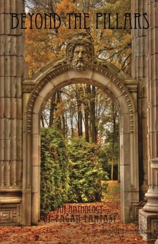 Beyond the Pillars An Anthology of Pagan Fantasy