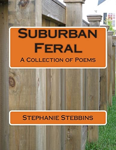 Suburban Feral A Collection of Poems