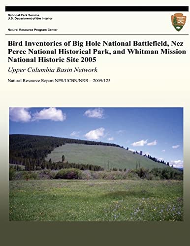 Bird Inventories of Big Hole National Battlefield, Nez Perce National Historical Park, and Whitman Mission National Historic Site 2005: Upper Columbia Basin Network Natural Resource Report NPS/UCBN/NRR?2009/125