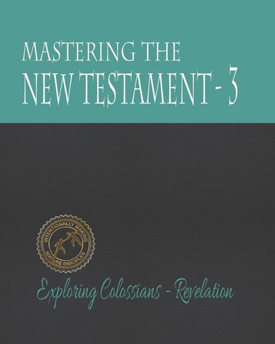 Mastering the New Testament - Part 3 Colossians - Revelation