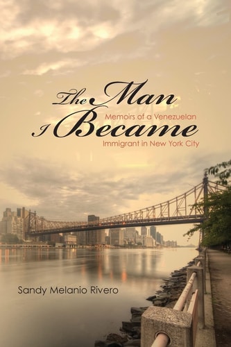 The Man I Became Memoirs of a Venezuelan Immigrant in New York City