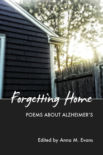 Forgetting Home Poems about Alzheimer's
