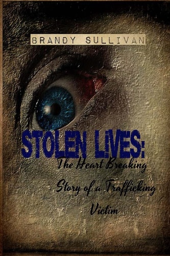 Stolen Lives The Heart Breaking Story of a Trafficking Victim