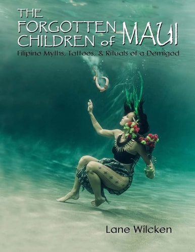 The Forgotten Children of Maui Filipino Myths, Tattoos, and Rituals of a Demigod