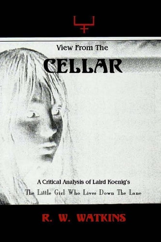 View From The Cellar A Critical Analysis of Laird Koenig's The Little Girl Who Lives Down The Lane