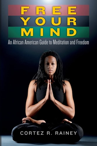 Free Your Mind An African American Guide to Meditation and Freedom