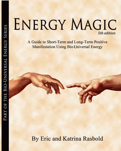 Energy Magic A Guide to Short-term and Long-tem Positive Manifestation Using Bio-universal Energy