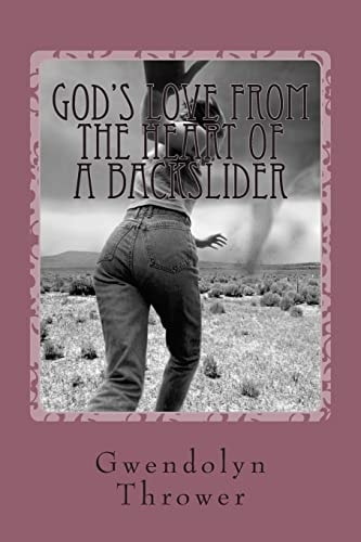 God's Love from the Heart of a Backslider "He Saved Me Every Time."