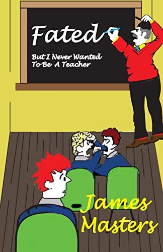 Fated ... But I Never Wanted to Be a Teacher