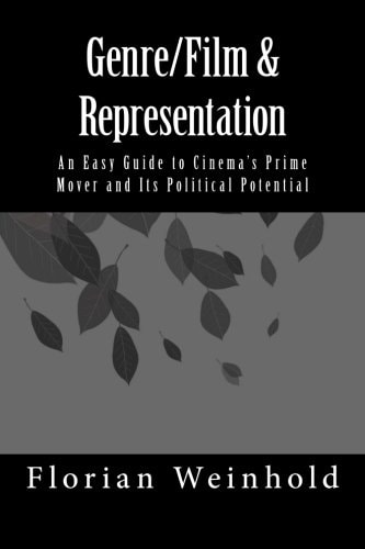 Genre/Film and Representation An Easy Guide to Cinema's Prime Mover and Its Political Potential