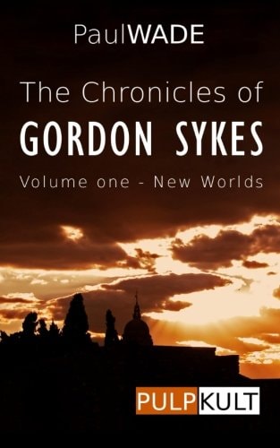 The Chronicles of Gordon Sykes Volume One - New Worlds