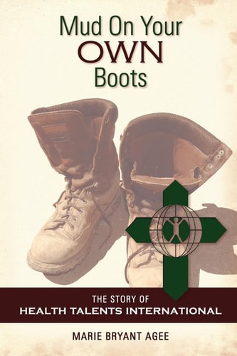Mud on Your Own Boots The Story of Health Talents International