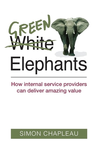 Green Elephants How Internal Service Providers Can Deliver Amazing Value