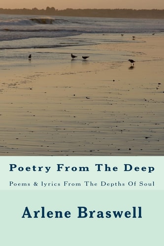 Poetry from the Deep Poems and Lyrics from the Depths of Soul