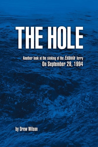 The Hole Another Look at the Sinking of the Estonia Ferry on September 28, 1994