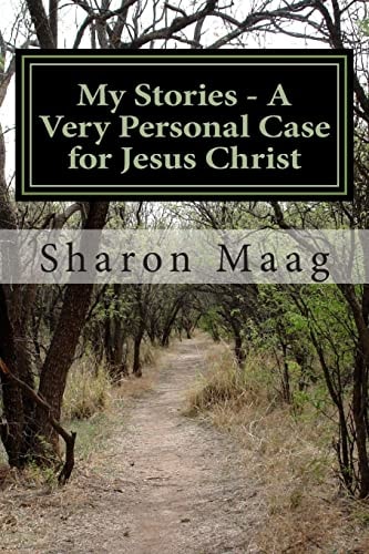 My Stories - a Very Personal Case for Jesus Christ