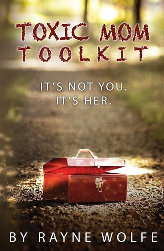 Toxic Mom Toolkit Discovering a Happy Life Despite Toxic Parenting