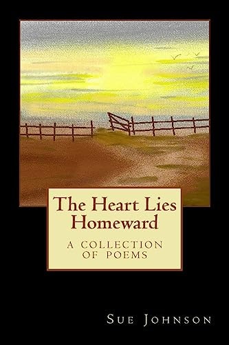 The Heart Lies Homeward A Collection of Poems