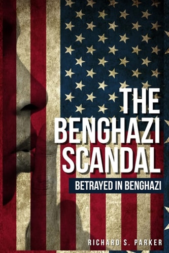 The Benghazi Scandal Betrayed in Benghazi