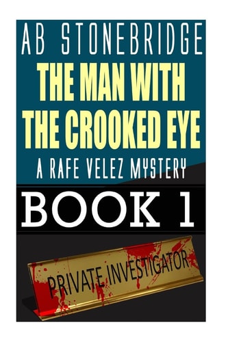 The Man with the Crooked Eye Rafe Velez Mystery 1