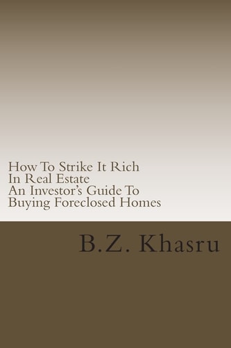 How To Strike It Rich In Real Estate An Investor's Guide To Buying Foreclosed Homes