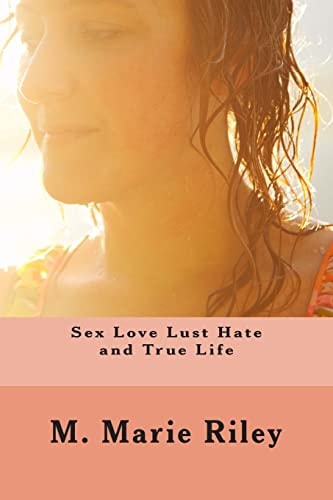 Sex Love Lust Hate and True Life