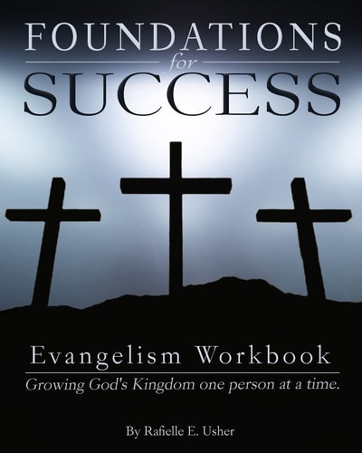 Foundations for Success: Evangelism Workbook Growing God's Kingdom One Person at a Time