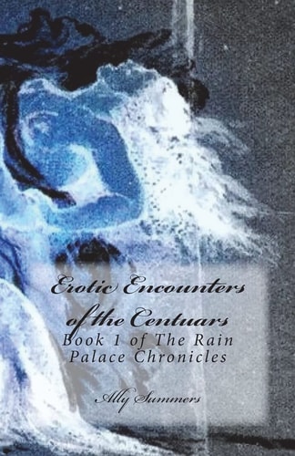 Erotic Encounters of the Centaurs Book 1 of the Rain Palace Chronicles