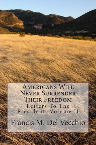 Americans Will Never Surrender Their Freedom Letters To The President Volume II
