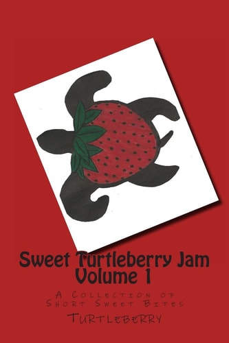 Sweet Turtleberry Jam ~ Vol. 1 A Collection of Short Sweet Bites