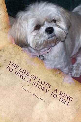 The Life of Lots A Song to Sing, A Story to Tell