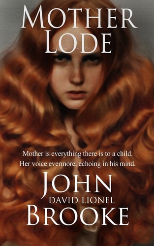 Mother Lode Mother Is Everything There Is to a Child. Her Voice Is Evermore Echoing in the Mind