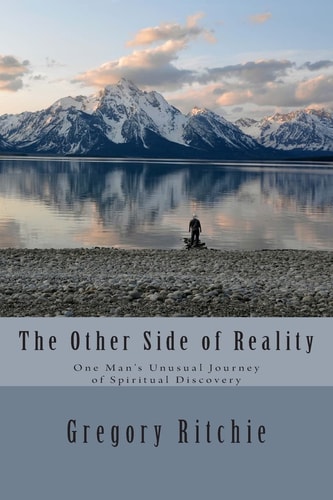 The Other Side of Reality One Man's Unusual Journey of Spiritual Discovery