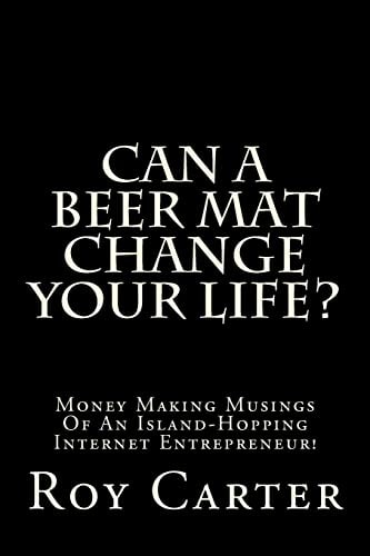 Can A Beer Mat Change Your Life? Money Making Musings Of An Island-Hopping Internet Entrepreneur!
