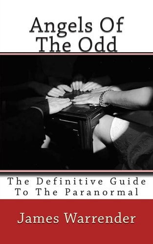 Angels Of The Odd The Definitive Guide To The Paranormal