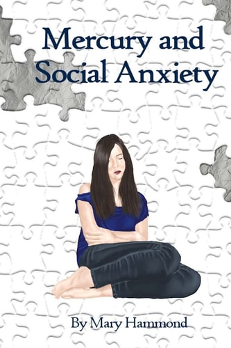 Mercury and Social Anxiety Why Limiting Your Exposure to Mercury Can Ease Shyness, Anxiety and Depression