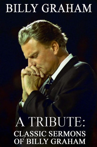 Billy Graham A Tribute Classic Sermons of Billy Graham