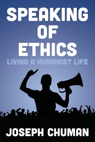 Speaking of Ethics Living a Humanist Life