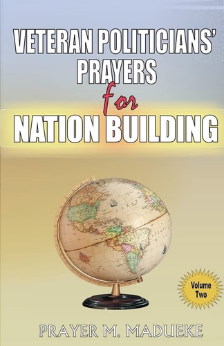 Prayers for Political Excellence and Veteran Politicians Prayers for Nation Building Vol. 2