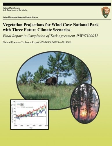 Vegetation Projections for Wind Cave National Park with Three Future Climate Scenarios Final Report in Completion of Task Agreement J8W07100052