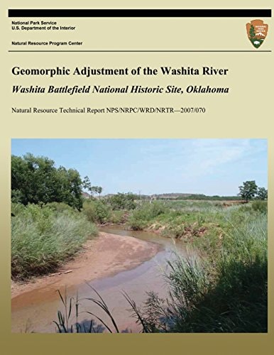 Geomorphic Adjustment of the Washita River Washita Battlefield National Historic Site, Oklahoma