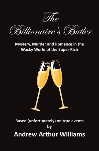 The Billionaire's Butler Mystery, Murder and Romance in the Wacky World of the Super Rich