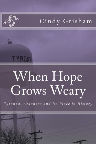 When Hope Grows Weary Tyronza, Arkansas and Its Place in History