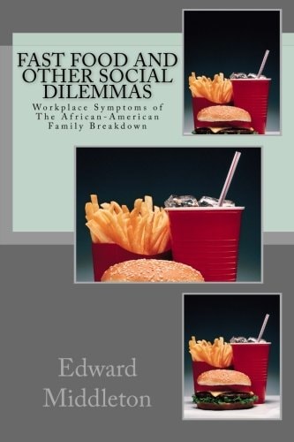 Fast Food And Other Social Dilemmas Workplace Symptoms of African-American Family Breakdown