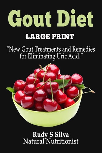 Gout Diet Large Print: New Gout Treatments and Remedies for Eliminating Uric Acid
