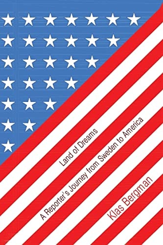 Land of Dreams A Reporter's Journey from Sweden to America