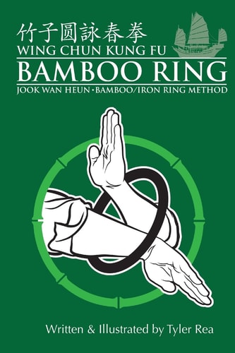 Wing Chun Kung Fu Bamboo Ring Martial Methods and Details of the Jook Wan Heun of Wing Chun